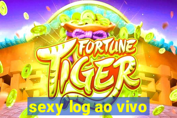 sexy log ao vivo